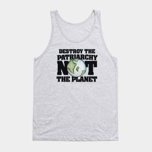 Destroy the Patriarchy not the Planet Tank Top